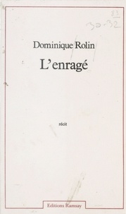 Dominique Rolin - L'Enragé - Récit.