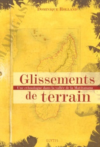 Dominique Rolland - Glissements de terrain - Une ethnologue dans la vallée de la Matitanana.