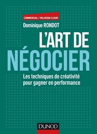 Dominique Rondot - L'art de négocier - Les techniques de créativité pour gagner en performance.