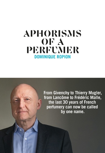 Dominique Ropion - Aphorisms of a perfumer.