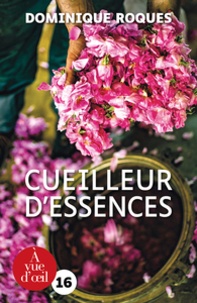 Dominique Roques - Cueilleur d'essences - Aux sources des parfums du monde.