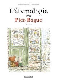 Dominique Roques et Alexis Dormal - L'Etymologie avec Pico Bogue  - Tome 2.