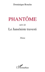 Dominique Rouche - Phantôme - Suivi de Le Janséniste travesti.