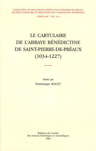Dominique Rouet - Le cartulaire de l'abbaye bénédictine de Saint-Pierre-de-Préaux (1034-1227).