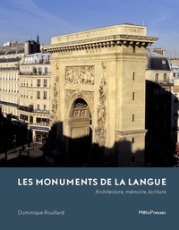 Dominique Rouillard - Les monuments de la langue - Architecture, mémoire, écriture.