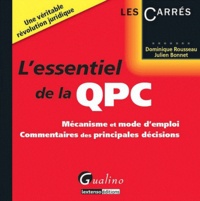 Dominique Rousseau et Julien Bonnet - L'essentiel de la QPC - Mécanisme et mode d'emploi, commentaires des principales décisions.