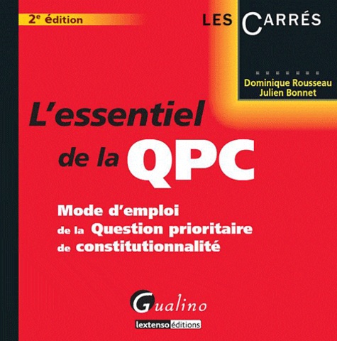 Dominique Rousseau et Julien Bonnet - L'essentiel de la QPC - Mode d'emploi de la Question prioritaire de constitutionnalité.