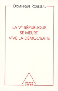 Dominique Rousseau - La Vème République se meurt, vive la Démocratie.