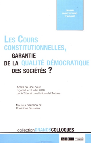 Les cours constitutionnelles, garantie de la qualité démocratique des sociétés ?. Actes du colloque organisé le 12 juillet 2018 par le Tribunal constitutionnel d'Andorre