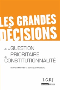 Dominique Rousseau et Bertrand Mathieu - Les grandes décisions de la question prioritaire de constitutionnalité.
