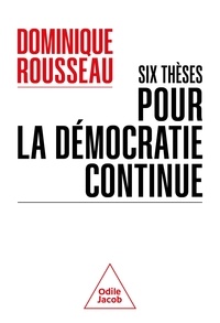 Dominique Rousseau - Six thèses pour la démocratie continue.
