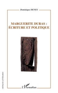 Dominique Roussel- Denès - Marguerite Duras : Ecriture et politique.