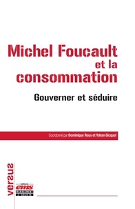 Dominique Roux et Yohan Gicquel - Foucault et la consommation - Penser critique.