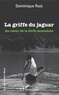 Dominique Ruiz - La griffe du jaguar - Au coeur de la forêt lacandone.