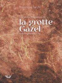 Dominique Sacchi - L'art pariétal magdalénien de la grotte Gazel - Sallèles-Cabardès, Aude.