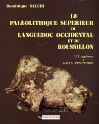 Dominique Sacchi - Le paléolitique supérieur du Languedoc occidental et du Roussillon.