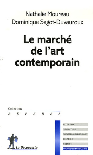 Dominique Sagot-Duvauroux et Nathalie Moureau - Le marché de l'art contemporain.