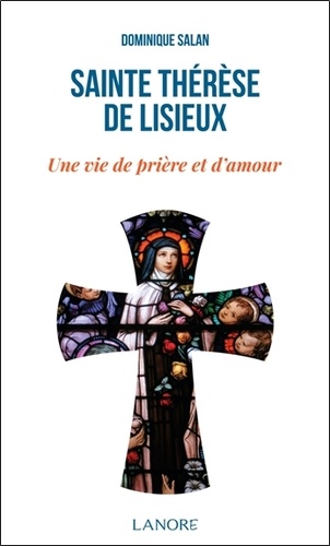 Sainte Thérèse de Lisieux. Une vie de prière et d'amour