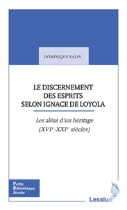 Dominique Salin - Le discernement des esprits selon Ignace de Loyola - Les aléas d'une transmission (XVIe-XXIe siècles).