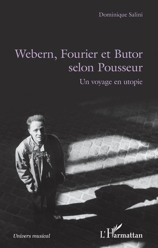 Dominique Salini - Webern, Fourier et Butor selon Pousseur - Un voyage en utopie.