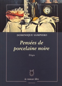 Dominique Sampiero - Pensées de porcelaine noire.