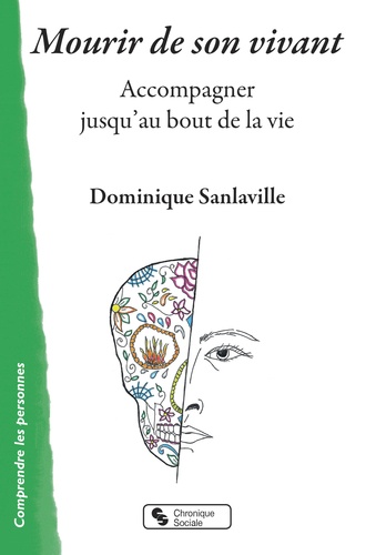 Dominique Sanlaville - Mourir de son vivant - Accompagner jusqu'au bout de la vie.