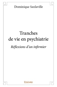 Dominique Sanlaville - Tranches de vie en psychiatrie - Réflexions d'un infirmier.