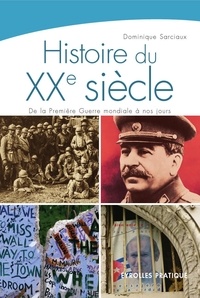 Dominique Sarciaux - Histoire du XXe siècle - De la Première Guerre mondiale à nos jours.