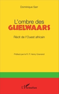 Dominique Sarr - L'ombre des Guelwaars - Récit de l'Ouest africain.