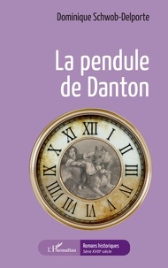 Dominique Schwob-Delporte - La pendule de Danton.