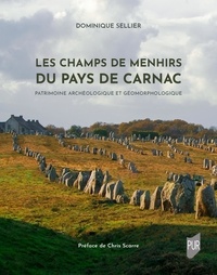 Dominique Sellier - Les champs de menhirs du pays de Carnac - Patrimoine archéologique et géomorphologique.