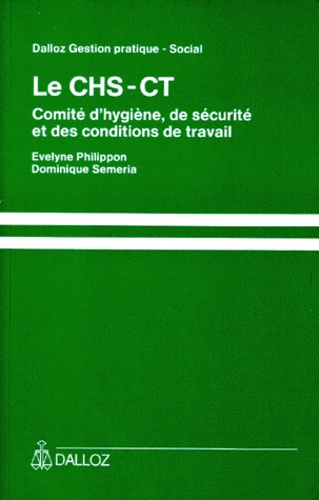 Dominique Semeria et Evelyne Philippon - Le Chs-Ct. Comite D'Hygiene, De Securite Et Des Conditions De Travail.