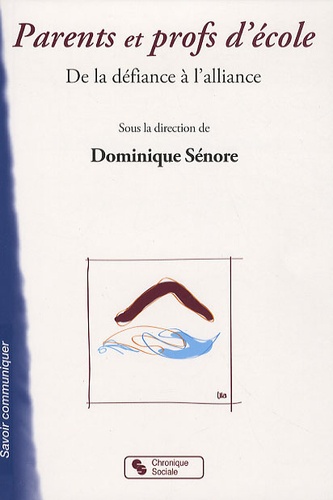 Dominique Sénore - Parents et profs d'école - De la défiance à l'alliance.
