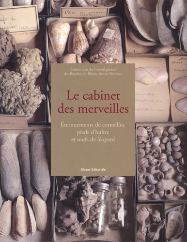 Dominique Serena-Allier et Eric Mézil - Le cabinet des merveilles - Eternuements de corneilles, pieds d'huître et oeufs de léopard.