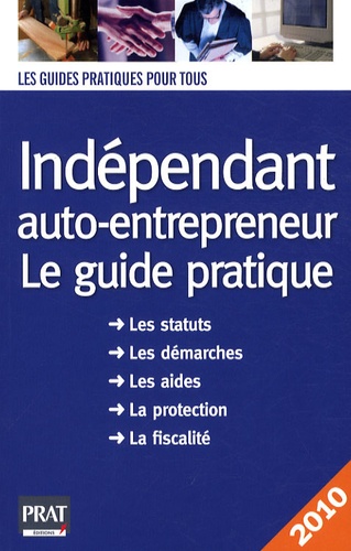 Dominique Serio - Indépendant, auto-entrepreneur - Le guide pratique 2010.