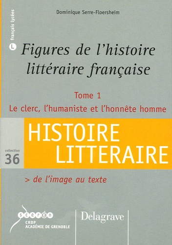 Dominique Serre-Floersheim - Figures de l'histoire littéraire française - Tome 1, Le clerc, l'humaniste et l'honnête homme.