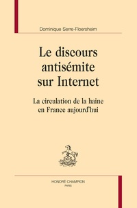 Dominique Serre-Floersheim - Le discours antisémite sur Internet - La circulation de la haine en France aujourd'hui.