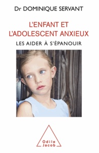 Dominique Servant - Enfant et l'adolescent anxieux (L') - Les aider à s'épanouir.