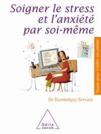 Dominique Servant - Soigner le stress et l'anxiété par soi-même.