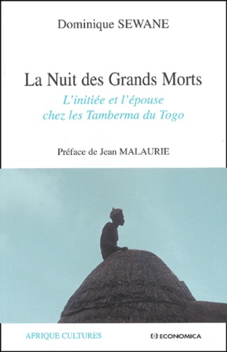 Dominique Sewane - La Nuit Des Grands Morts. L'Initiee Et L'Epouse Chez Les Tamberma Du Togo.