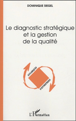 Dominique Siegel - Le diagnostic stratégique et la gestion de la qualité.