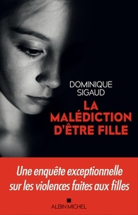Télécharger un livre gratuitement La Malédiction d'être fille 9782226444882 par Dominique Sigaud