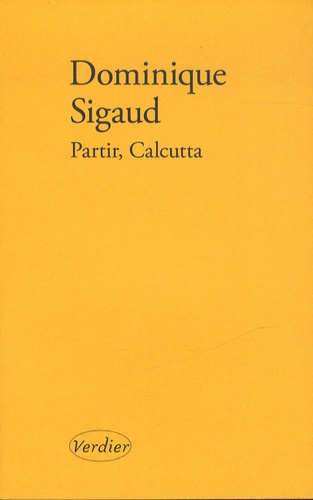 Dominique Sigaud - Partir, Calcutta.