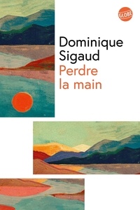 Dominique Sigaud - Perdre la main.