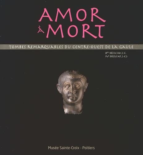 Dominique Simon-Hiernard - Amor à mort - Tombes remarquables du centre-ouest de la Gaule.