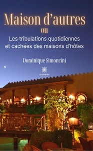 Dominique Simoncini - Maison d'autres - Ou Les tribulations quotidiennes et cachées des maisons d'hôtes.