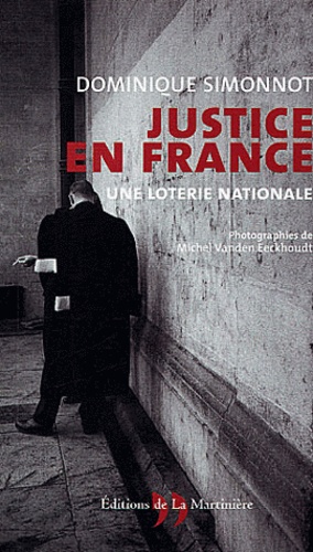 Dominique Simonnot - Justice en France - Une loterie nationale.