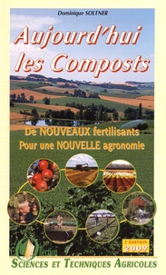 Dominique Soltner - Aujourd'hui les composts - 4 volumes : Une autre agriculture ; D'autres espaces verts ; Un autre jardinage ; De nouveaux fertilisants pour une nouvelle agronomie.
