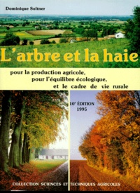 Dominique Soltner - L'ARBRE ET LA HAIE. - Pour la production agricole, pour l'équilibre écologique et le cadre de vie rurale, 10ème édition.