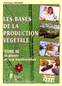 Dominique Soltner - Les bases de la production végétale - Tome 3, La plante et son amélioration.